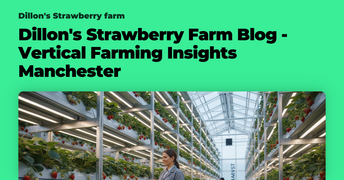 Dillon's Strawberry Farm Blog - Vertical Farming Insights Manchester